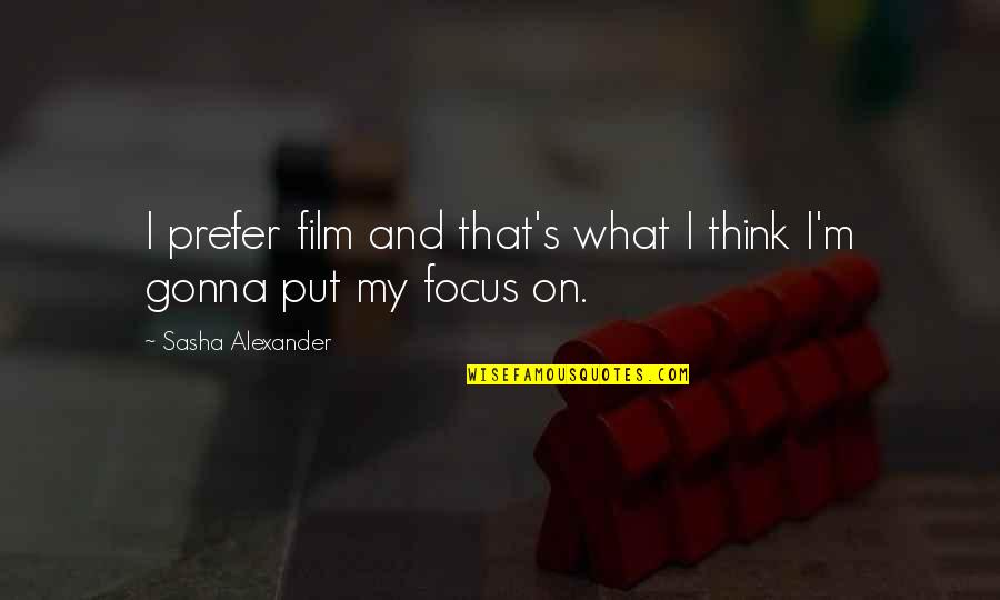 Isbn Quotes By Sasha Alexander: I prefer film and that's what I think Isbn Quotes By Sasha Alexander: I prefer film and that's what I think