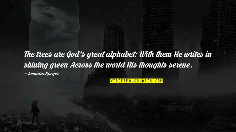 Isby Quotes By Leonora Speyer: The trees are God's great alphabet: With them Isby Quotes By Leonora Speyer: The trees are God's great alphabet: With them