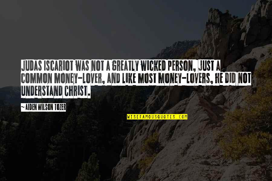 Iscariot Quotes By Aiden Wilson Tozer: Judas Iscariot was not a greatly wicked person,