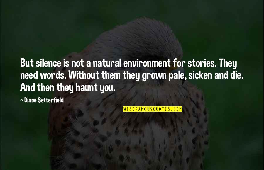 Iscariot Quotes By Diane Setterfield: But silence is not a natural environment for