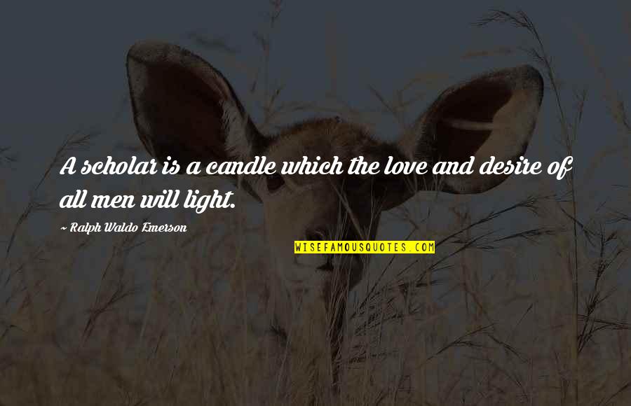 Ischemic Quotes By Ralph Waldo Emerson: A scholar is a candle which the love