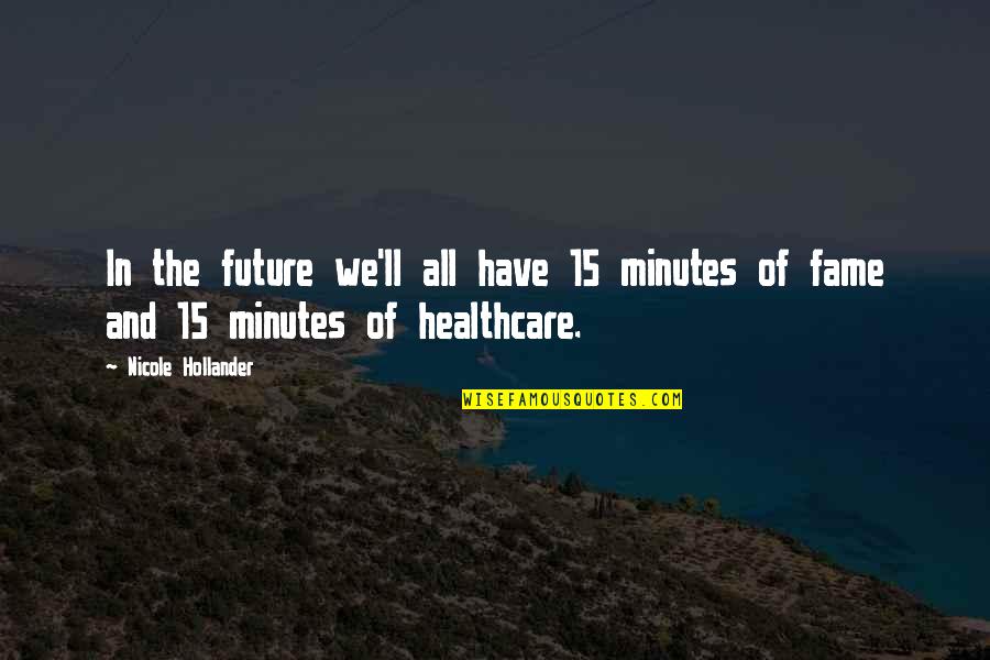Ischero Quotes By Nicole Hollander: In the future we'll all have 15 minutes