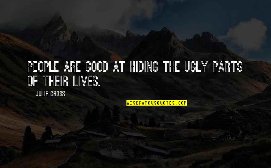 Ischial Tuberosity Quotes By Julie Cross: People are good at hiding the ugly parts Ischial Tuberosity Quotes By Julie Cross: People are good at hiding the ugly parts