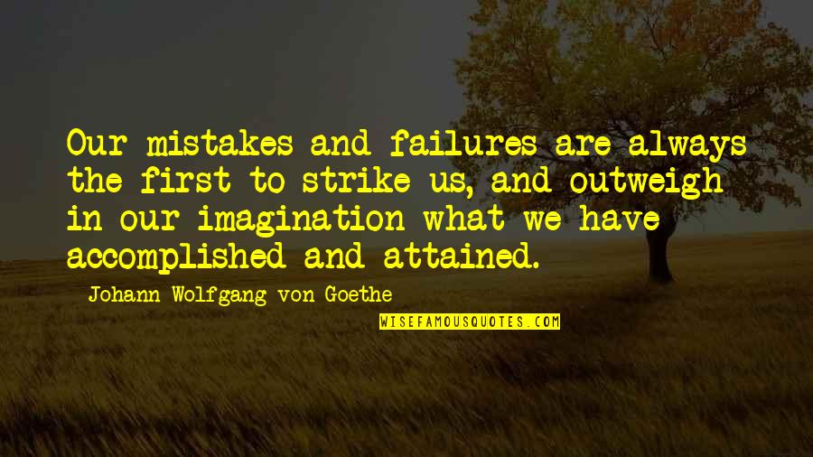 Ischium Quotes By Johann Wolfgang Von Goethe: Our mistakes and failures are always the first