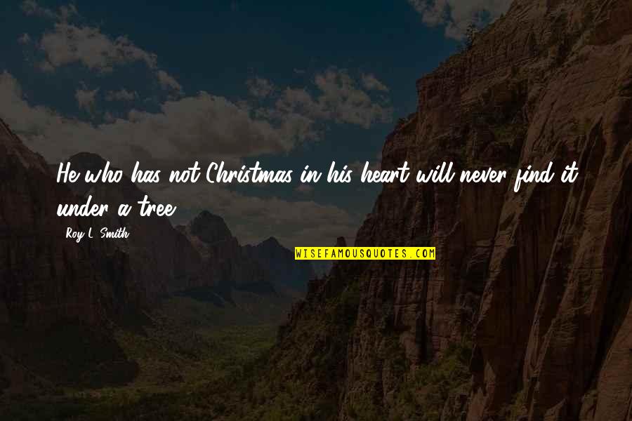Ischler Woche Quotes By Roy L. Smith: He who has not Christmas in his heart