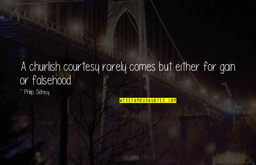 Iscim Quotes By Philip Sidney: A churlish courtesy rarely comes but either for