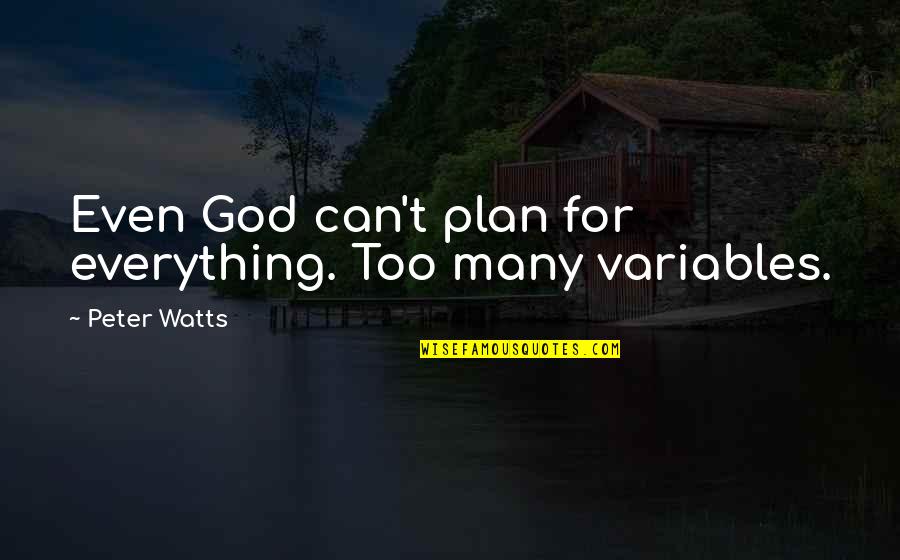 Iscisa Quotes By Peter Watts: Even God can't plan for everything. Too many