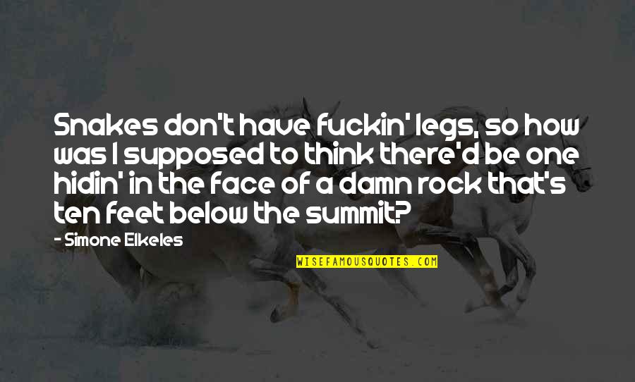 Iscovitz Origin Quotes By Simone Elkeles: Snakes don't have fuckin' legs, so how was Iscovitz Origin Quotes By Simone Elkeles: Snakes don't have fuckin' legs, so how was