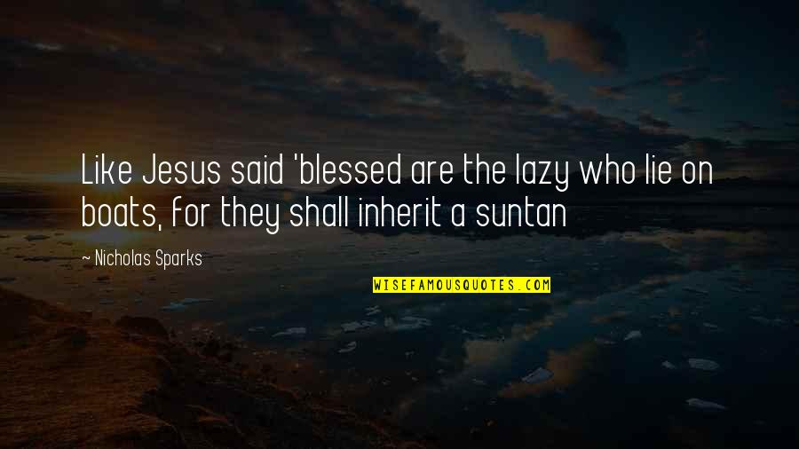 Iscreamist Quotes By Nicholas Sparks: Like Jesus said 'blessed are the lazy who