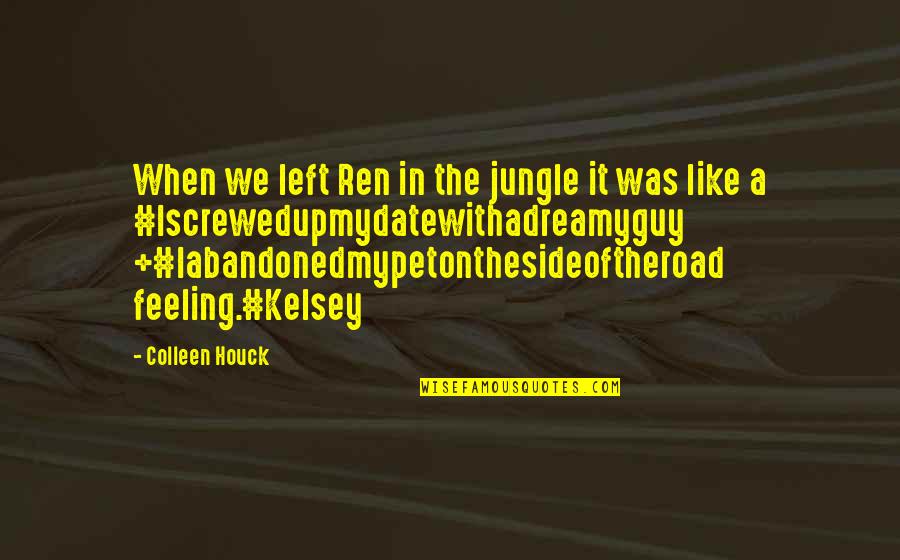 Iscrewedupmydatewithadreamyguy Quotes By Colleen Houck: When we left Ren in the jungle it