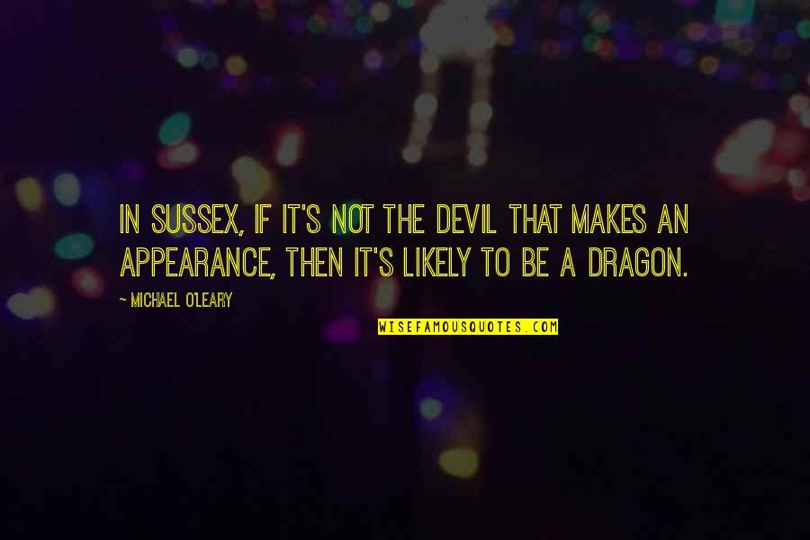 Isdale Chiropractic Temple Quotes By Michael O'Leary: In Sussex, if it's not the Devil that