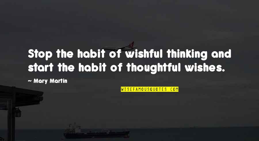 Isdarkest Quotes By Mary Martin: Stop the habit of wishful thinking and start