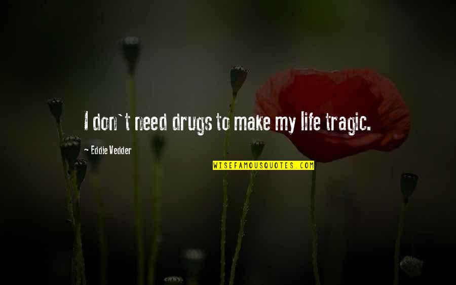 Isdn Cause Quotes By Eddie Vedder: I don't need drugs to make my life
