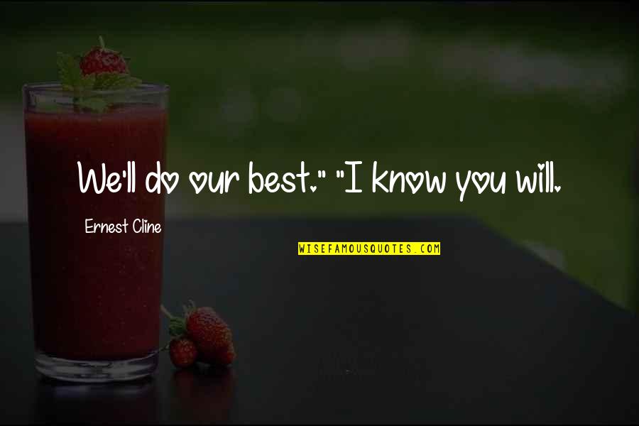 Isdn Cause Quotes By Ernest Cline: We'll do our best." "I know you will.