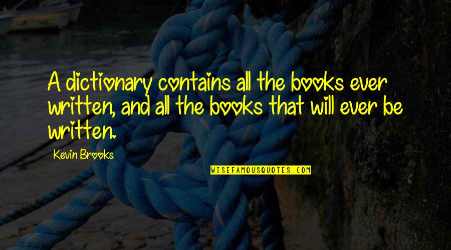 Isdom Quotes By Kevin Brooks: A dictionary contains all the books ever written, Isdom Quotes By Kevin Brooks: A dictionary contains all the books ever written,