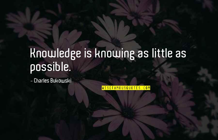 Isdom1 Quotes By Charles Bukowski: Knowledge is knowing as little as possible.