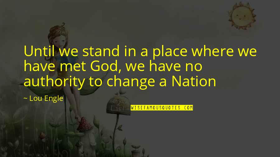 Isecke Dorothy Quotes By Lou Engle: Until we stand in a place where we Isecke Dorothy Quotes By Lou Engle: Until we stand in a place where we