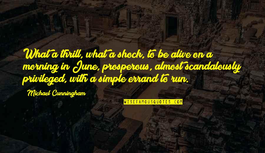 Isecke Dorothy Quotes By Michael Cunningham: What a thrill, what a shock, to be Isecke Dorothy Quotes By Michael Cunningham: What a thrill, what a shock, to be