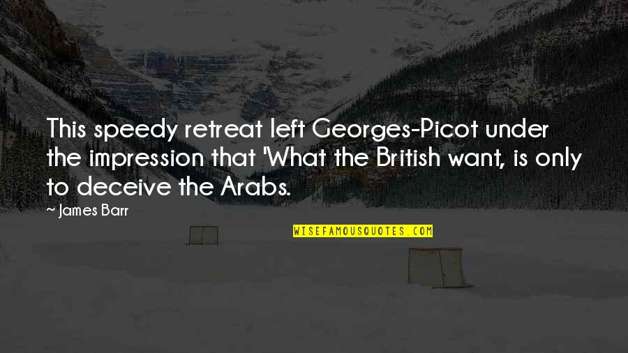 Ised Quotes By James Barr: This speedy retreat left Georges-Picot under the impression Ised Quotes By James Barr: This speedy retreat left Georges-Picot under the impression