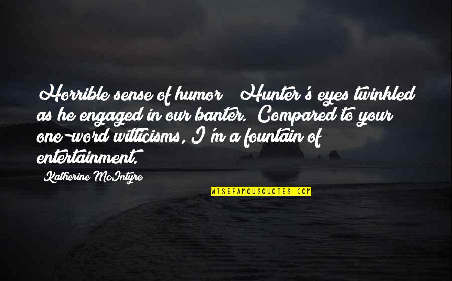 Iseendale Quotes By Katherine McIntyre: Horrible sense of humor?" Hunter's eyes twinkled as Iseendale Quotes By Katherine McIntyre: Horrible sense of humor?" Hunter's eyes twinkled as