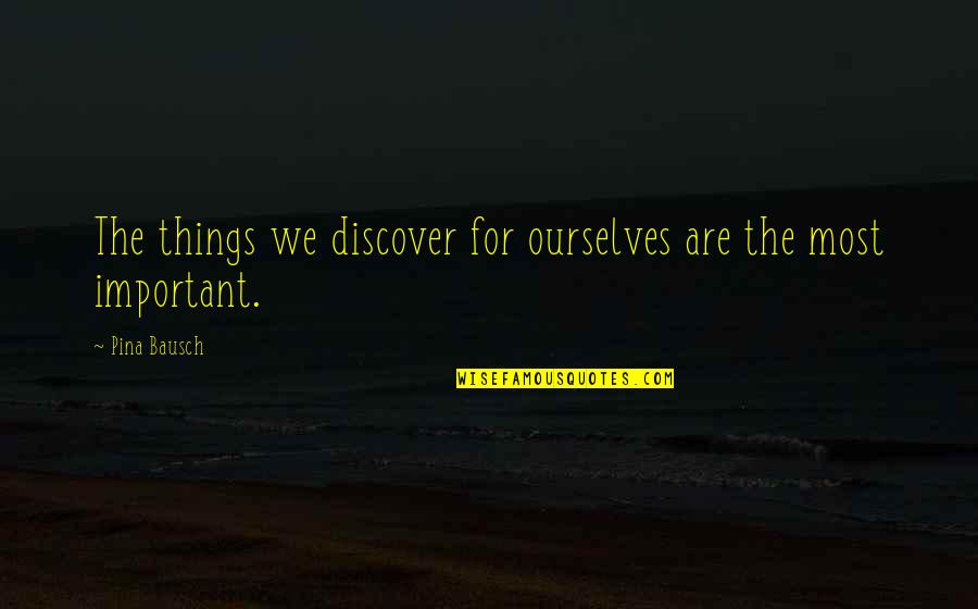 Isekelwa Quotes By Pina Bausch: The things we discover for ourselves are the