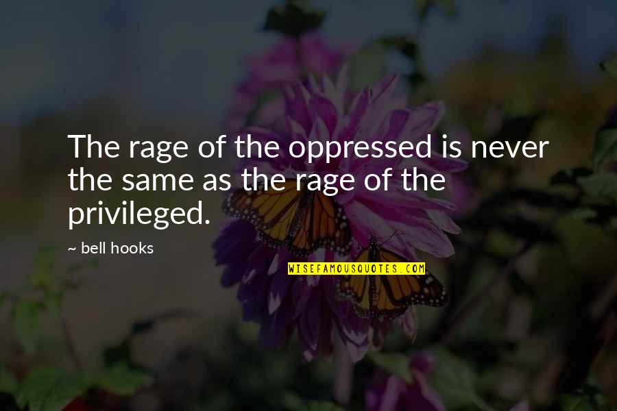 Isengard Quotes By Bell Hooks: The rage of the oppressed is never the