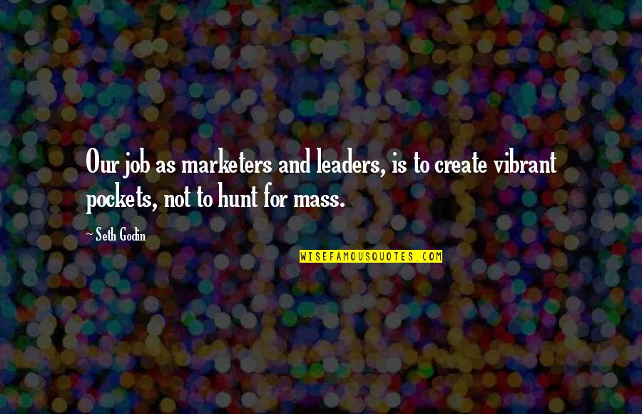 Isento De Imposto Quotes By Seth Godin: Our job as marketers and leaders, is to
