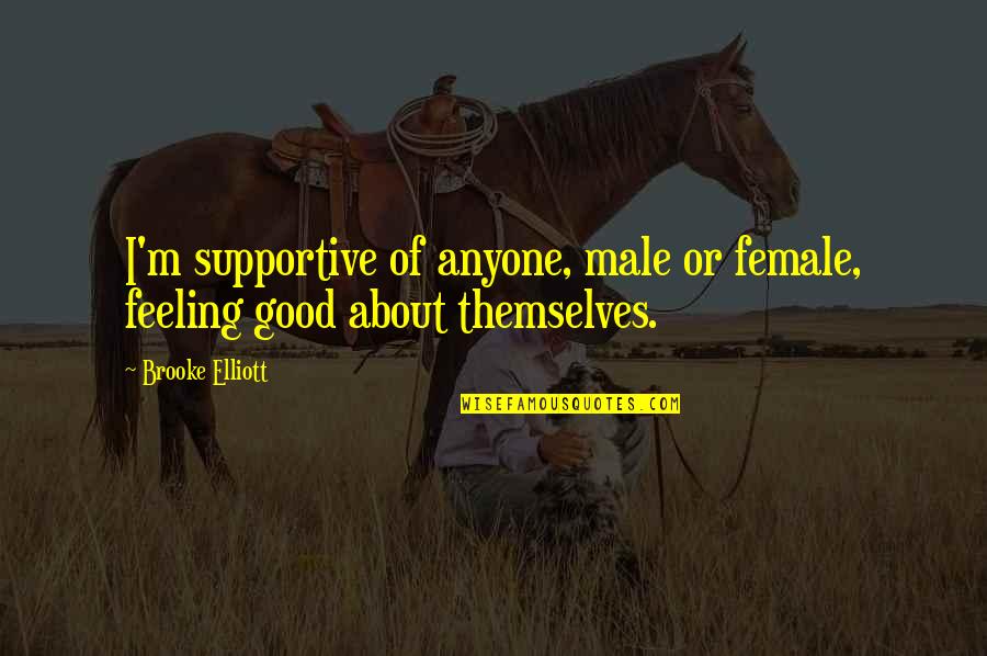 Isentropic Relations Quotes By Brooke Elliott: I'm supportive of anyone, male or female, feeling