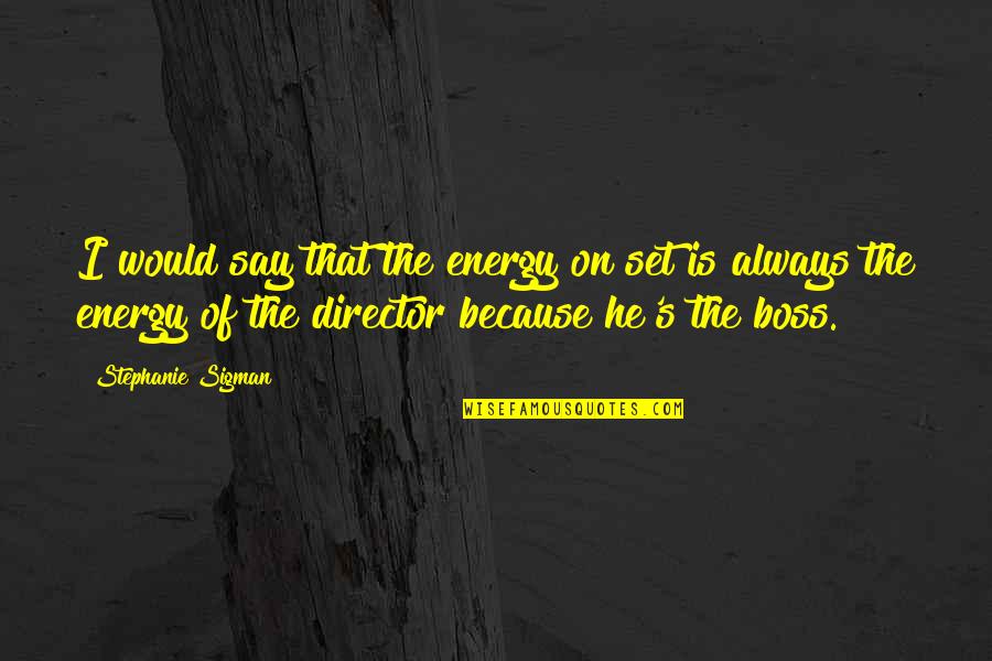 Iser Quotes By Stephanie Sigman: I would say that the energy on set Iser Quotes By Stephanie Sigman: I would say that the energy on set