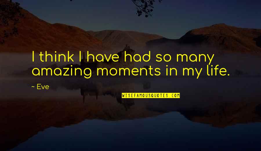 Iseries Ifs Quotes By Eve: I think I have had so many amazing