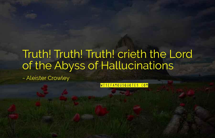 Isern I Phail Quotes By Aleister Crowley: Truth! Truth! Truth! crieth the Lord of the