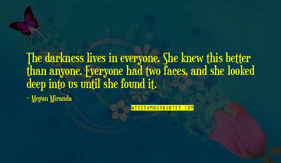 Isern I Phail Quotes By Megan Miranda: The darkness lives in everyone. She knew this Isern I Phail Quotes By Megan Miranda: The darkness lives in everyone. She knew this