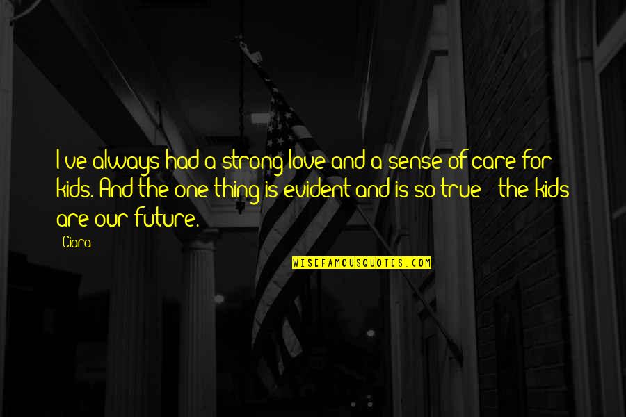 Isernhagen Accounting Quotes By Ciara: I've always had a strong love and a Isernhagen Accounting Quotes By Ciara: I've always had a strong love and a