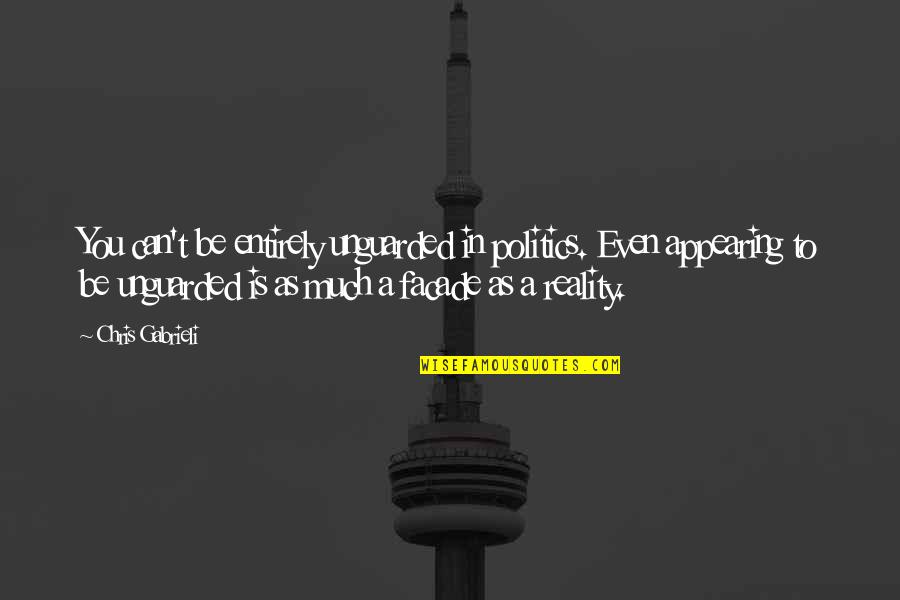 Isfandiyar Quotes By Chris Gabrieli: You can't be entirely unguarded in politics. Even Isfandiyar Quotes By Chris Gabrieli: You can't be entirely unguarded in politics. Even