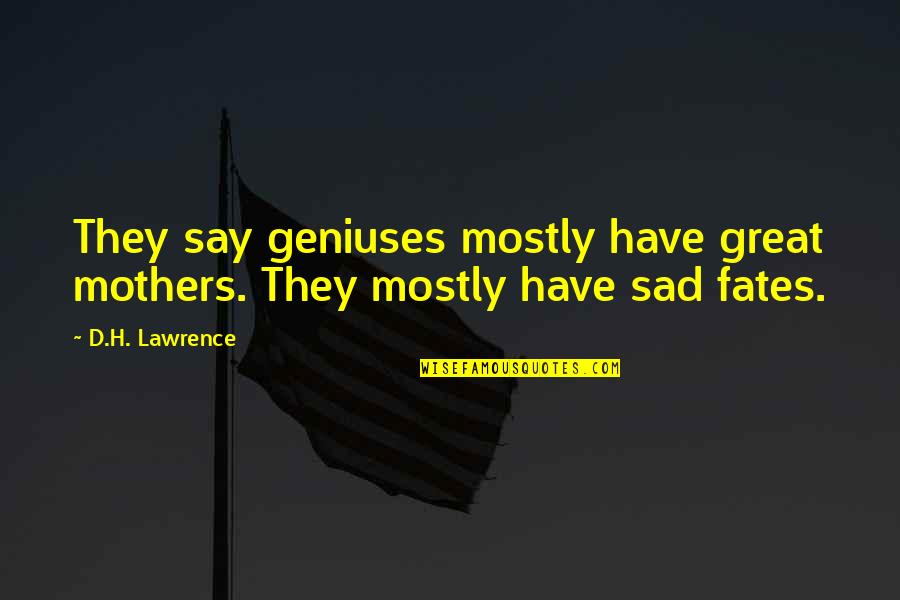Isfantasy Quotes By D.H. Lawrence: They say geniuses mostly have great mothers. They