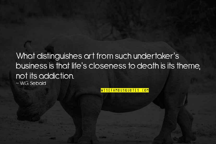 Isfj Personality Quotes By W.G. Sebald: What distinguishes art from such undertaker's business is