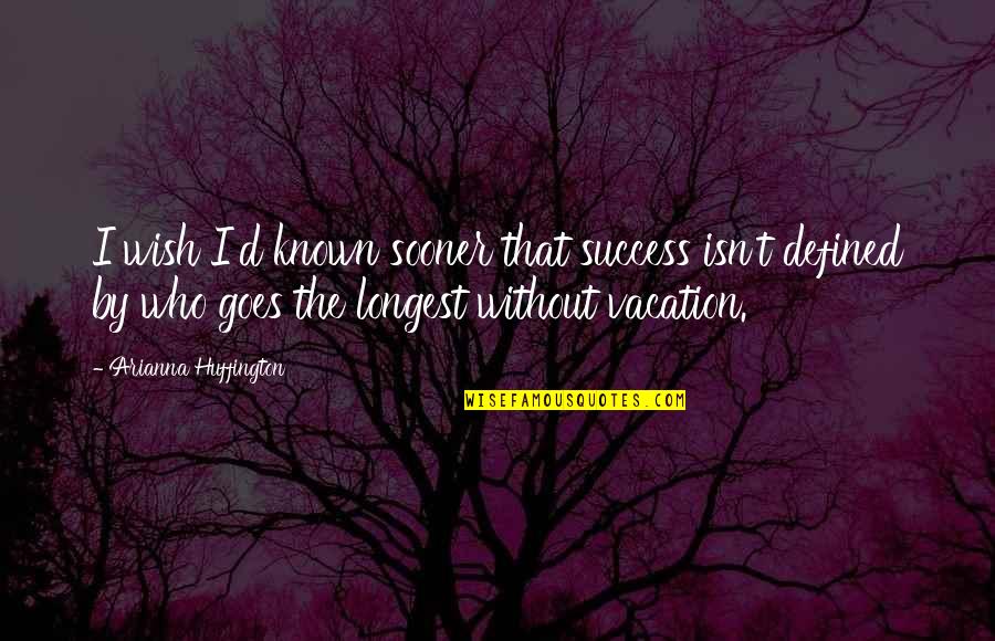 Isgeneralized Quotes By Arianna Huffington: I wish I'd known sooner that success isn't