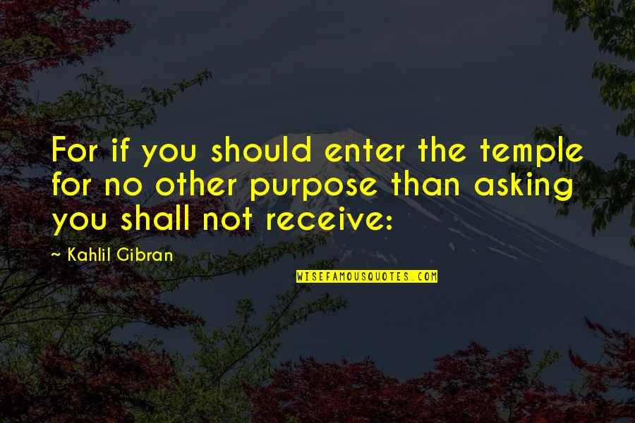 Isgur Sarah Quotes By Kahlil Gibran: For if you should enter the temple for Isgur Sarah Quotes By Kahlil Gibran: For if you should enter the temple for