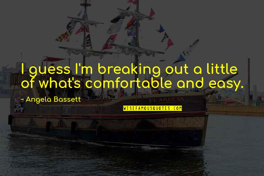 Isgur Turkey Quotes By Angela Bassett: I guess I'm breaking out a little of Isgur Turkey Quotes By Angela Bassett: I guess I'm breaking out a little of