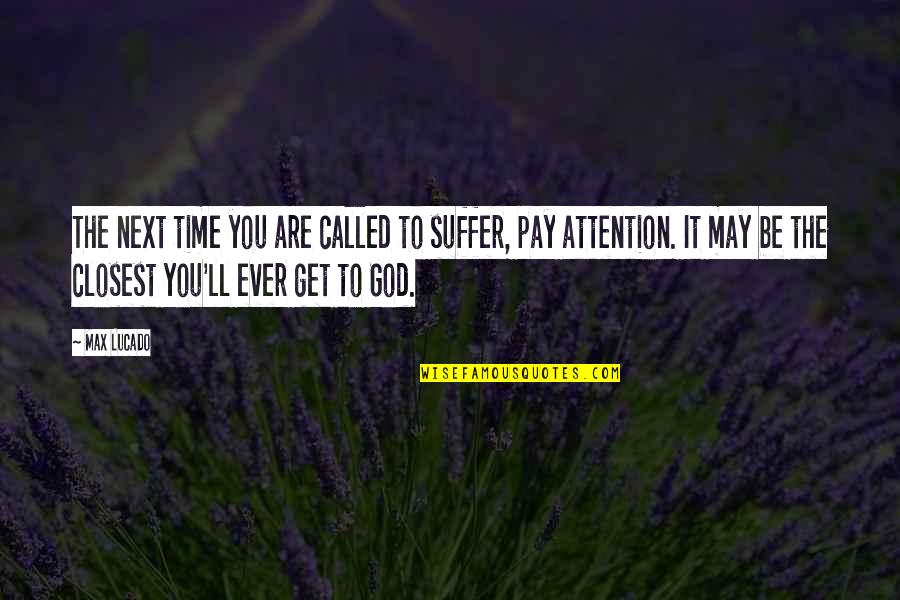 Ish Ait Hamou Quotes By Max Lucado: The next time you are called to suffer,