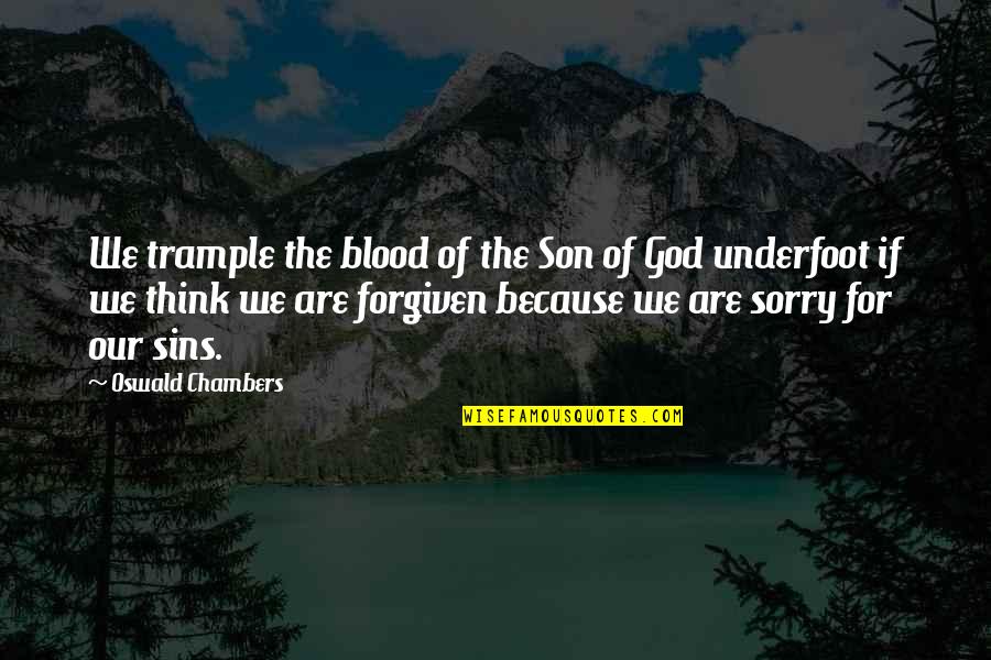 Ish Kabibble Quotes By Oswald Chambers: We trample the blood of the Son of