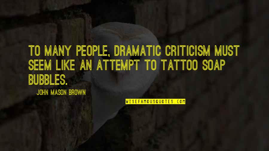 Ish Market Quotes By John Mason Brown: To many people, dramatic criticism must seem like