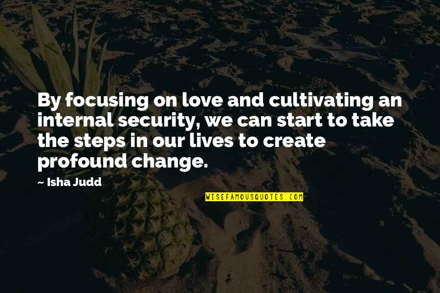 Isha Quotes By Isha Judd: By focusing on love and cultivating an internal