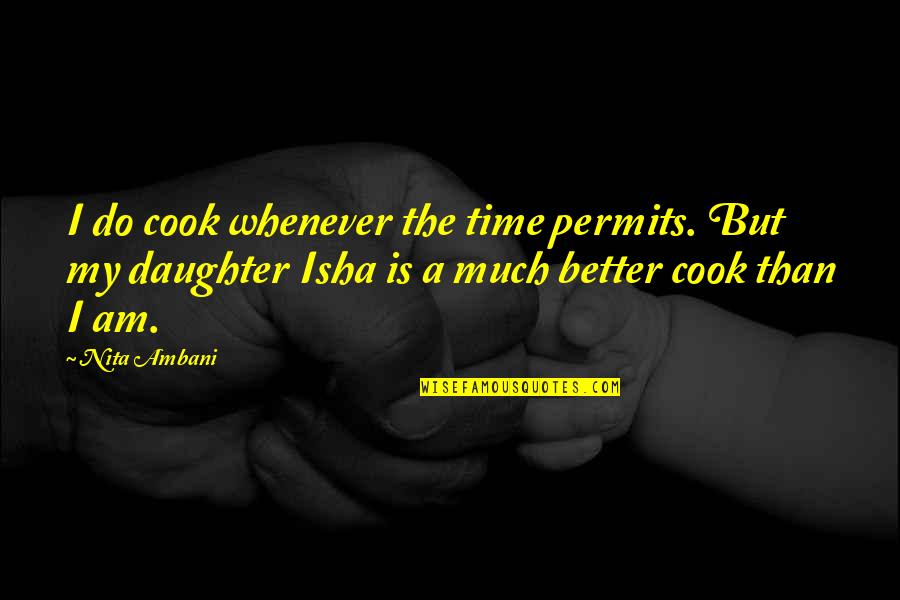 Isha Quotes By Nita Ambani: I do cook whenever the time permits. But