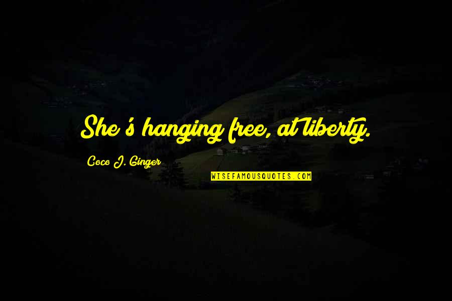 Ishah Laurah Quotes By Coco J. Ginger: She's hanging free, at liberty. Ishah Laurah Quotes By Coco J. Ginger: She's hanging free, at liberty.