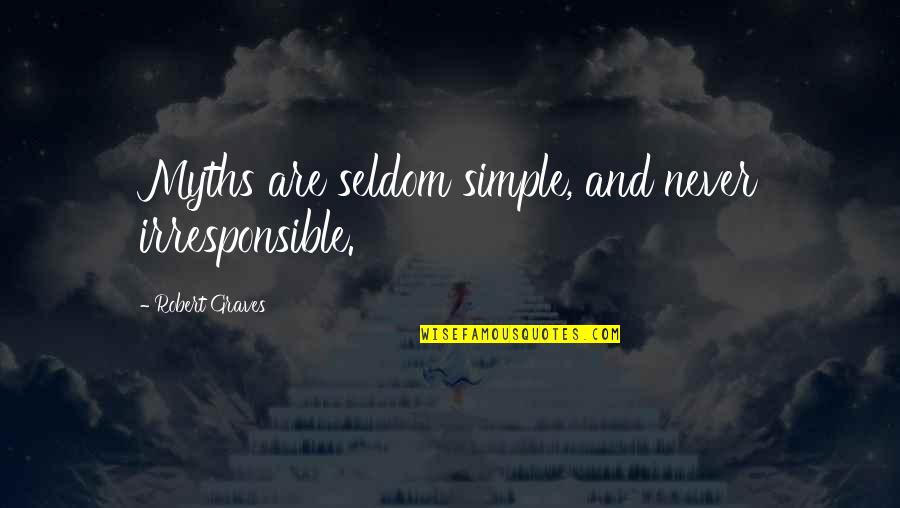 Ishah Laurah Quotes By Robert Graves: Myths are seldom simple, and never irresponsible. Ishah Laurah Quotes By Robert Graves: Myths are seldom simple, and never irresponsible.