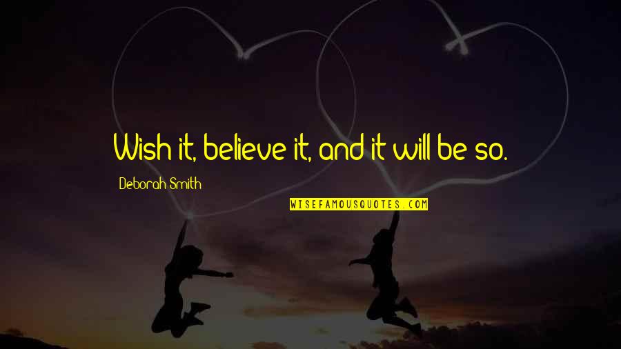 Ishak Of The Four Quotes By Deborah Smith: Wish it, believe it, and it will be