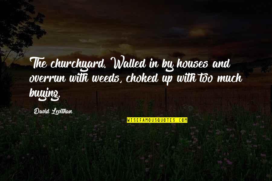Ishak Quotes By David Levithan: The churchyard. Walled in by houses and overrun Ishak Quotes By David Levithan: The churchyard. Walled in by houses and overrun