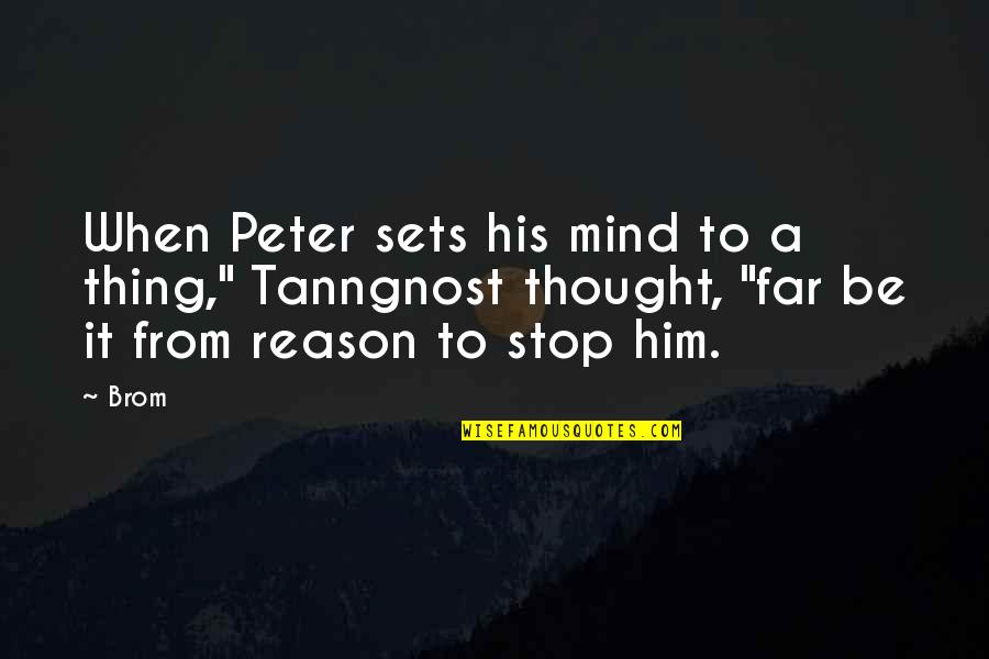 Ishaker Quotes By Brom: When Peter sets his mind to a thing,"