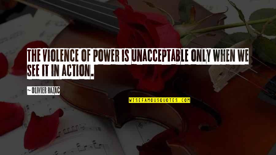 Ishaku Quotes By Olivier Razac: The violence of power is unacceptable only when